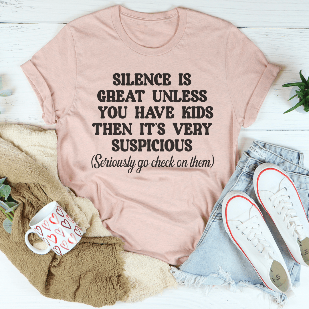 Silence Is Great Unless You Have Kids Tee