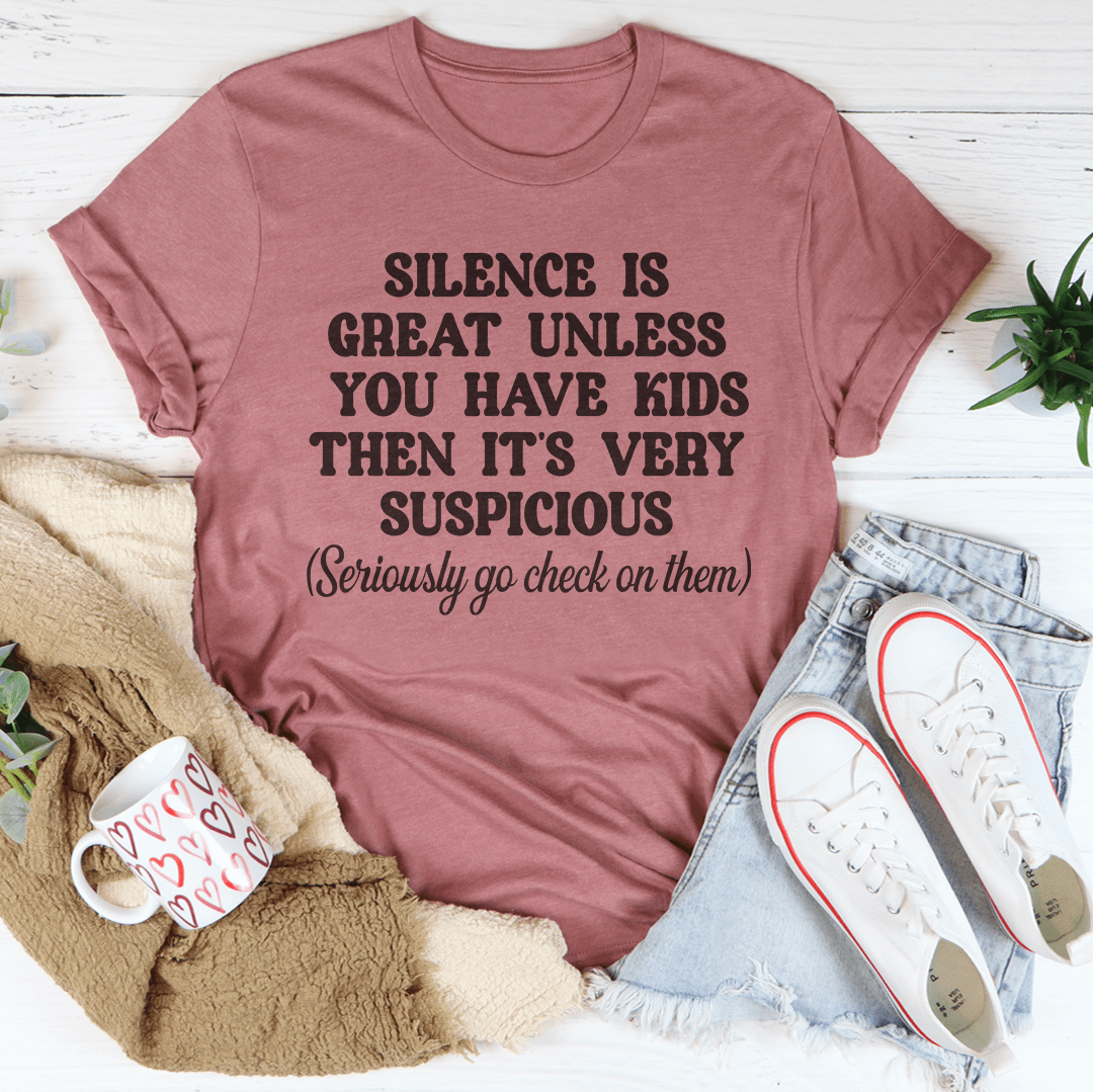 Silence Is Great Unless You Have Kids Tee