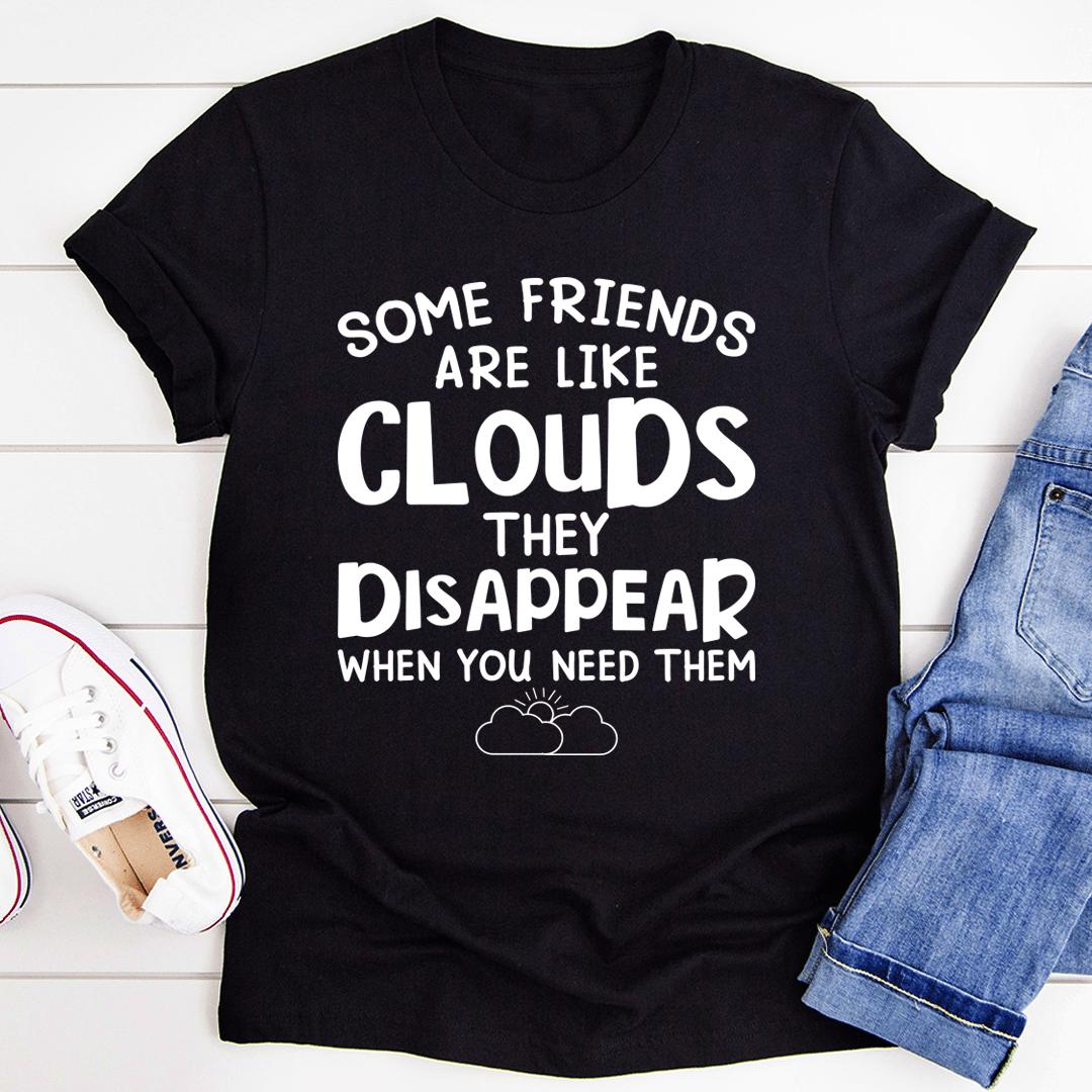 Some Friends Are Like Clouds Tee