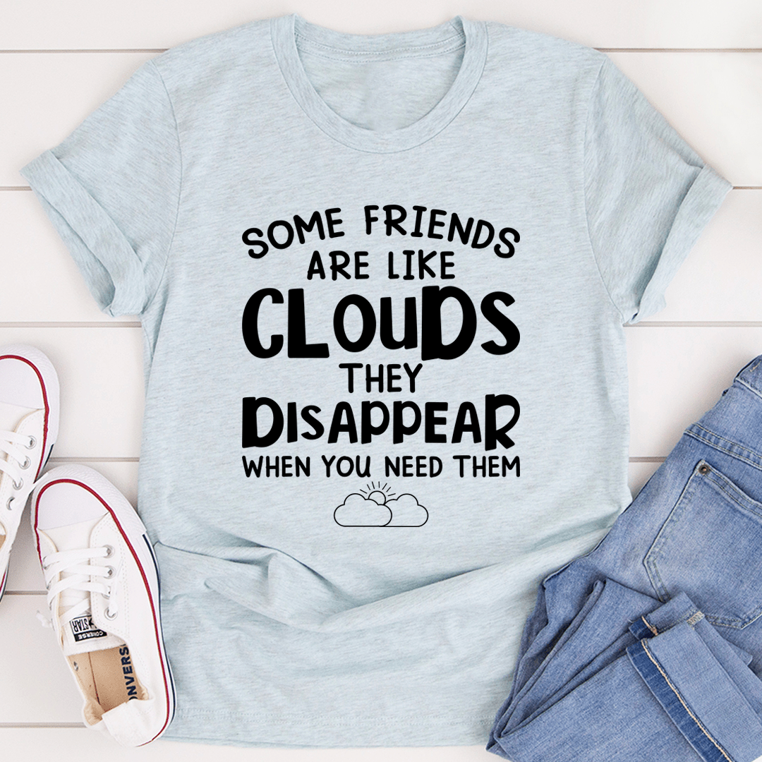 Some Friends Are Like Clouds Tee