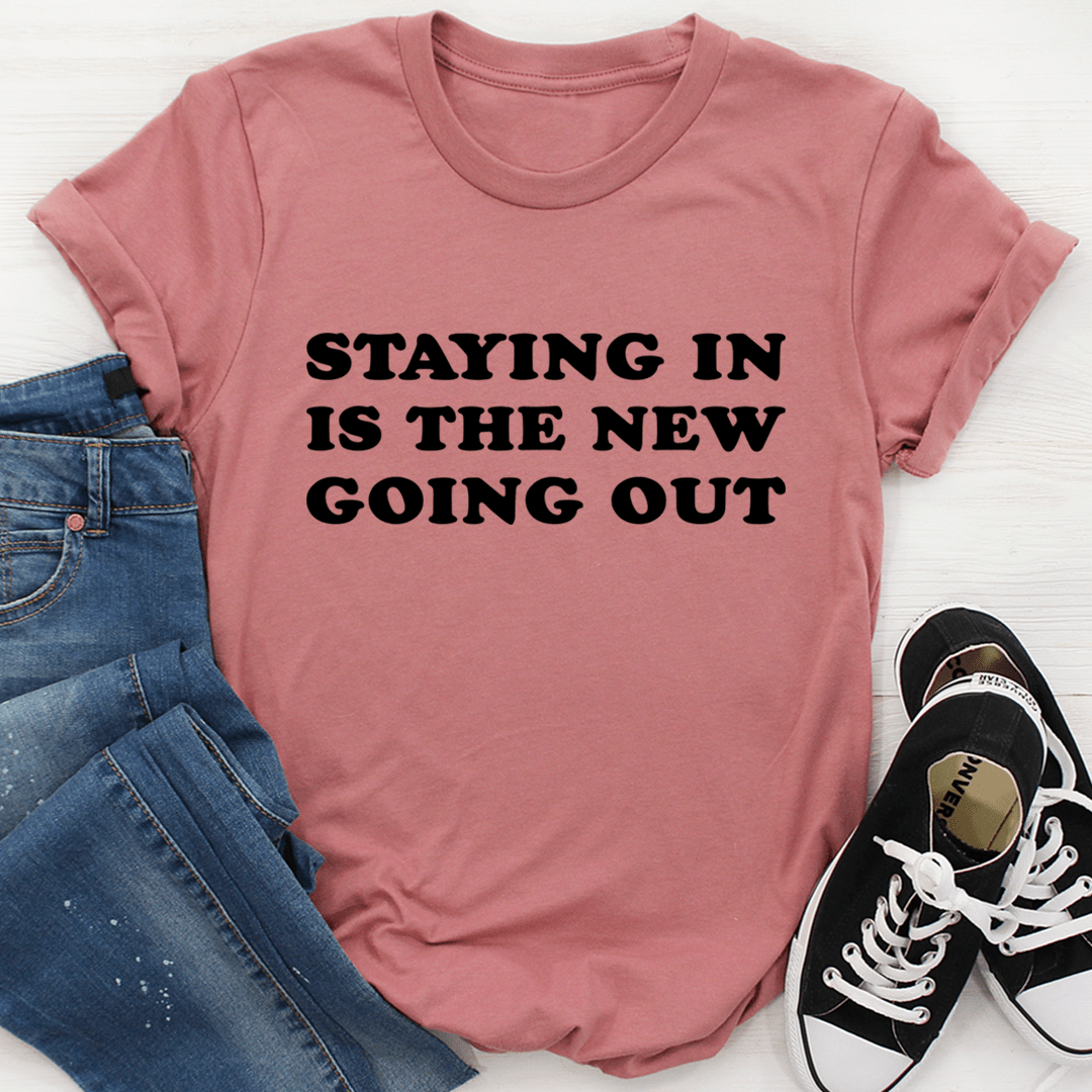 Staying In Is The New Going Out Tee