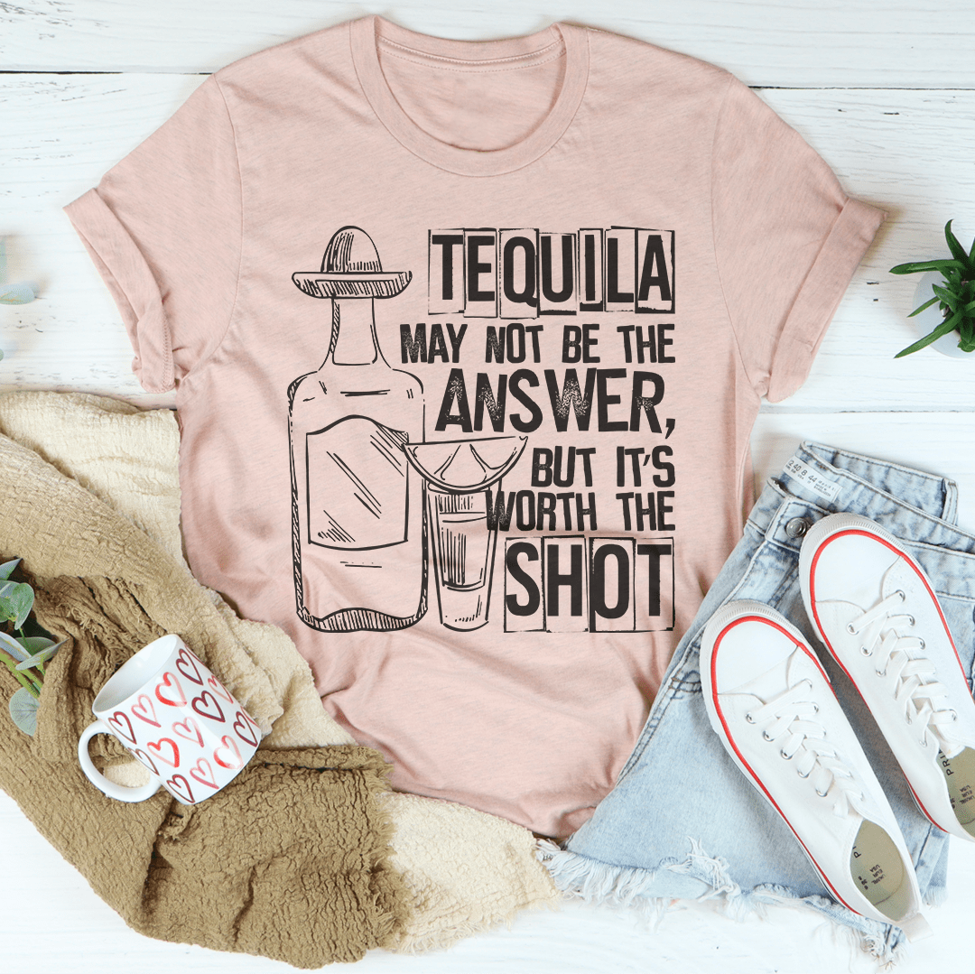 Tequila May Not Be The Answer Tee