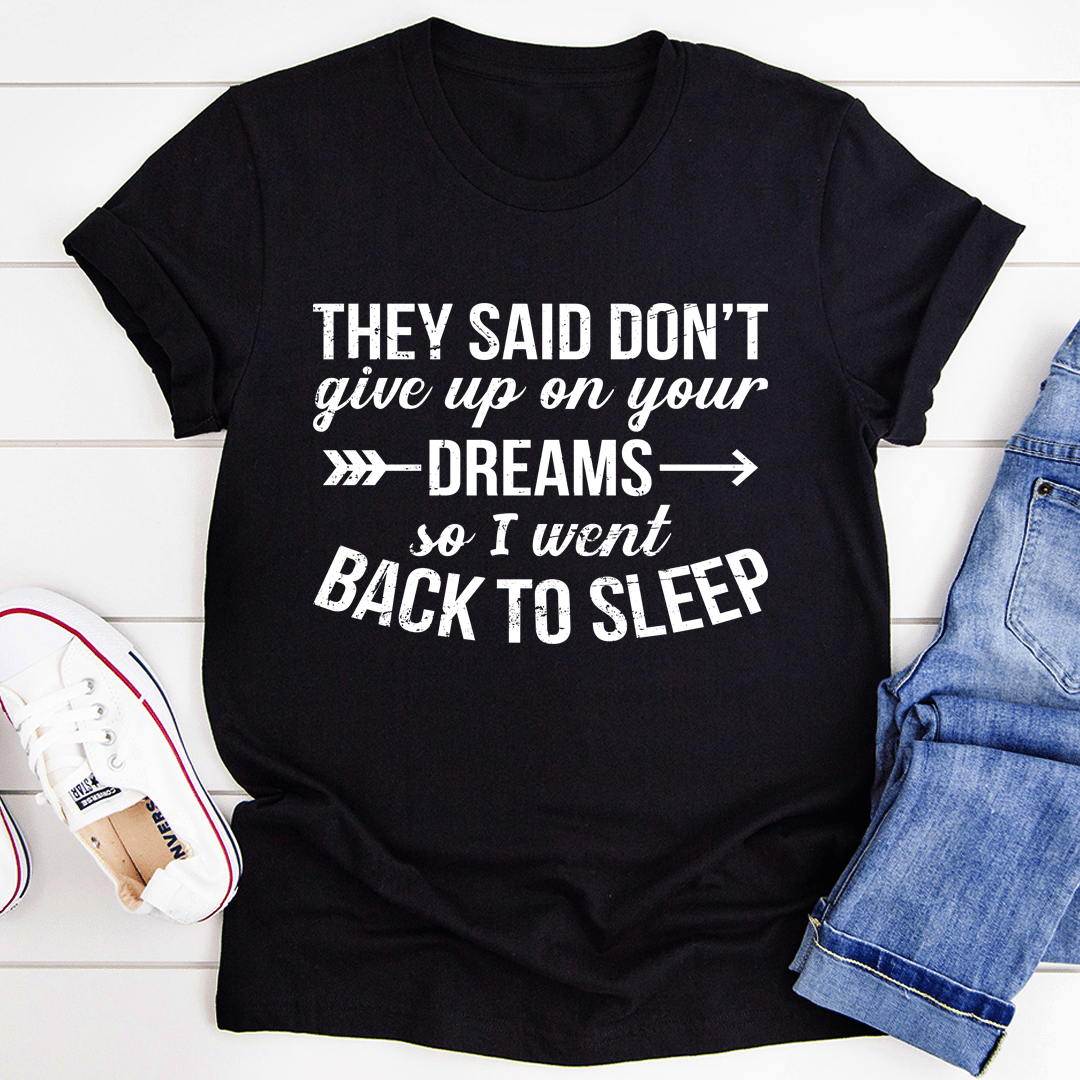 They Said Don't Give Up On Your Dreams Tee