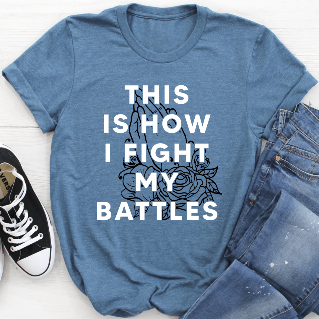 This Is How I Fight My Battles Tee